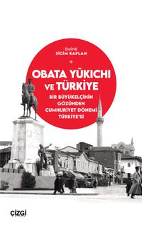 Obata Yūkichi ve Türkiye & Bir Büyükelçinin Gözünden Cumhuriyet Dönemi Türkiye’si