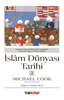İslam Dünyası Tarihi 2: Osmanlı Devleti’nin Kuruluşundan On Dokuzuncu Yüzyıla Kadar