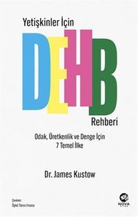 Yetişkinler İçin DEHB Rehberi – Odak, Üretkenlik ve Denge İçin 7 Temel İlke