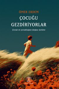 Çocuğu Gezdiriyorlar & Çocuk ve Çocukluğun Doğası Üstüne