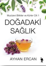 Doğadaki Sağlık Mucizevi Bitkiler ve Kürler Cilt 1