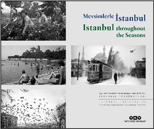 Mevsimlerle İstanbul / Istanbul throughout the Seasons (Türkçe – İngilizce) Yapı Kredi Selahattin Giz Koleksiyonu'ndan 1925-1955 İstanbul Fotoğrafları Istanbul Photographs From The Yapı Kredi Selahattin Giz Collection, 1925-1955