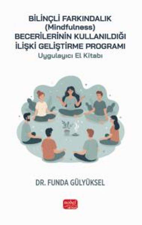 Bilinçli Farkındalık (Mindfulness) Becerilerinin Kullanıldığı İlişki Geliştirme Programı Uygulayıcı El Kitabı