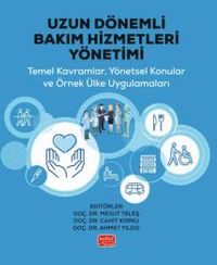 Uzun Dönemli Bakım Hizmetleri Yönetimi & Temel Kavramlar, Yönetsel Konular ve Örnek Ülke Uygulamaları