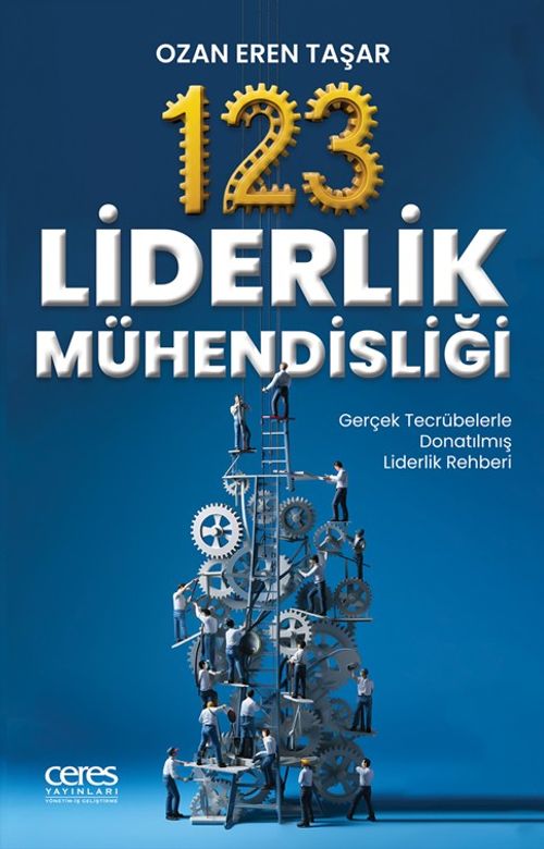 123 Liderlik Mühendisiği & Gerçek Tecrübelerle Donatılmış Liderlik Rehberi