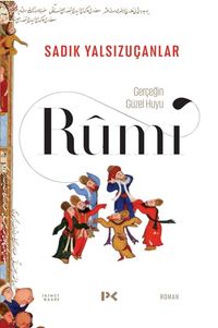 Rumi & Gerçeğin Güzel Huyu