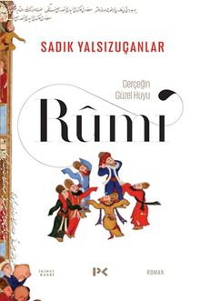 Rumi & Gerçeğin Güzel Huyu