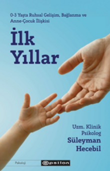 İlk Yıllar & 0-3 Yaşta Ruhsal Gelişim, Bağlanma ve Anne-Çocuk İlişkisi