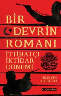 Bir Devrin Romanı & İttihatçı İktidar Dönemi