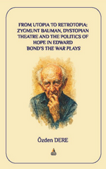 From Utopia to Retrotopia: Zygmunt Bauman, Dystopian Theatre and the Politics of Hope in Edward Bond’s the War Plays