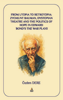 From Utopia to Retrotopia: Zygmunt Bauman, Dystopian Theatre and the Politics of Hope in Edward Bond’s the War Plays