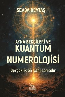 Ayna Bekçileri ve Kuantum Numerolojisi & Gerçeklik Bir Yanılsamadır