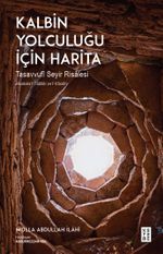 Kalbin Yolculuğu İçin Harita & Tasavvufî Seyir Risalesi