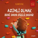 Azimli Olmak Beni Daha Güçlü Yapar