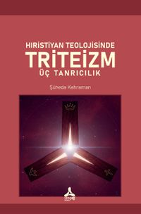 Hıristiyan Teolojisinde Triteizm Üç Tanrıcılık