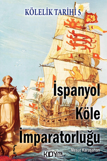 Kölelik Tarihi 5 İspanyol Köle İmparatorluğu