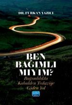 Ben Bağımlı Mıyım? & Bağımlılıkta Kabulden Tedaviye Giden Yol
