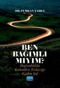 Ben Bağımlı Mıyım? & Bağımlılıkta Kabulden Tedaviye Giden Yol