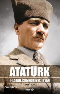 Atatürk & 1- Lozan, Cumhuriyet, İsyan