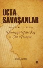 Uçta Savaşanlar & Hatay’da Kuva-yı Milliye Dedebeyoğlu Hakkı Bey ve Silah Arkadaşları