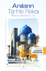 Anıların Tarihle Raksı & Türkistan'da Üç Yıl