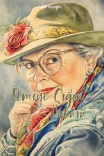 İlmiye Çığ’ın Öyküsü