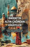 Bağdat&rsquo;ın Altın &Ccedil;ağından Hikayeler & Abbas&icirc; Saraylarından Bilgelik, Mizah ve İnsanlık Sahneleri