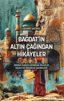 Bağdat’ın Altın Çağından Hikayeler & Abbasî Saraylarından Bilgelik, Mizah ve İnsanlık Sahneleri
