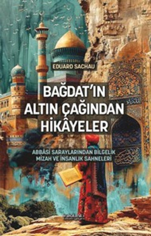 Bağdat’ın Altın Çağından Hikayeler & Abbasî Saraylarından Bilgelik, Mizah ve İnsanlık Sahneleri
