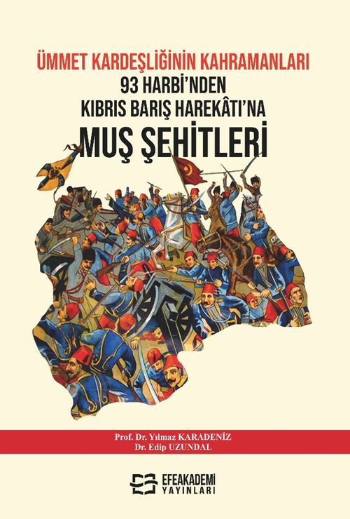 Ümmet Kardeşliğinin Kahramanları 93 Harbi’nden Kıbrıs Barış Harekatı’na Muş Şehitleri 