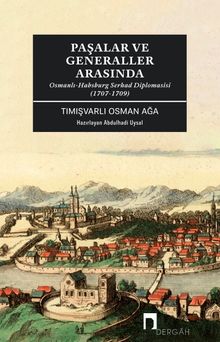 Paşalar ve Generaller Arasında & Osmanlı-Habsburg Serhad Diplomasisi (1707-1709)