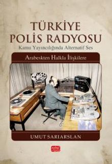Türkiye Polis Radyosu & Kamu Yayıncılığında Alternatif Ses - Arabeskten Halkla İlişkilere