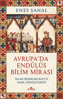 Avrupa'da Endülüs Bilim Mirası & İslam Bilimleri Batı'yı Nasıl Dönüştürdü?
