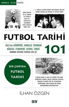 Futbol Tarihi 101 & 1863'ten Günümüze, Kuralsız Oyundan Küresel Fenomene Futbol Tarihi Hakkında Bilmeniz Gereken Her Şey