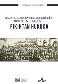 Fıkıhtan Hukuka & Osmanlı'dan Cumhuriyet'e Bilgide Otoritenin Dönüşümü 1