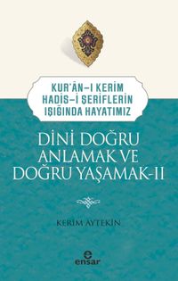 Kuran-ı Kerim-Hadis-i Şeriflerin Işığında Hayatımız Dini Doğru Anlamak ve Doğru Yaşamak 2
