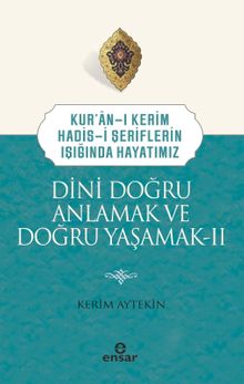 Kuran-ı Kerim-Hadis-i Şeriflerin Işığında Hayatımız Dini Doğru Anlamak ve Doğru Yaşamak 2
