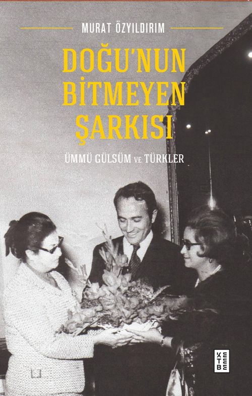 Doğu'nun Bitmeyen Şarkısı & Ümmü Gülsüm ve Türkler