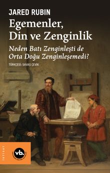 Egemenler, Din ve Zenginlik & Neden Batı Zenginleşti de Orta Doğu Zenginleşemedi?
