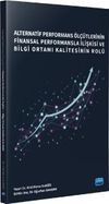 Alternatif Performans &Ouml;l&ccedil;&uuml;tlerinin Finansal Performansla İlişkisi ve Bilgi Ortamı Kalitesinin Rol&uuml;
