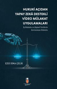 Hukuki Açıdan Yapay Zeka Destekli Video Mülakat Uygulamaları & İş Hukuku ve Kişisel Verilerin Korunması Hukuku