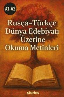 A1-A2 Rusça-Türkçe Dünya Edebiyatı Üzerine Okuma Metinleri