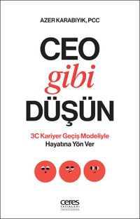 Ceo Gibi Düşün & 3C Kariyer Geçiş Modeliyle Hayatına Yön Ver