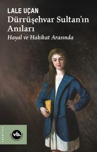 Dürrüşehvar Sultan'ın Anıları & Hayal ve Hakikat Arasında