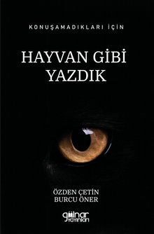 Konuşamadıkları İçin Hayvan Gibi Yazdık