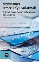 Amerika'yı Anlatmak & Küresel Kredi Kartı Toplumunun Bir Eleştirisi