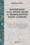 Bayram&icirc; Şeyhi Ulalı H&uuml;sam Efendi ve Mehmed Şafi&icirc;'nin Hayatı - İlah&icirc;leri