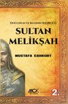 Sultan Melikşah & Doğunun ve Batının Başbuğu