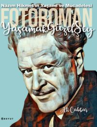 Yaşamak Güzel Şey: Nazım Hikmet'in Yaşamına Foto-Romantik Bakış