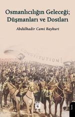 Osmanlıcılığın Geleceği; Düşmanları ve Dostları